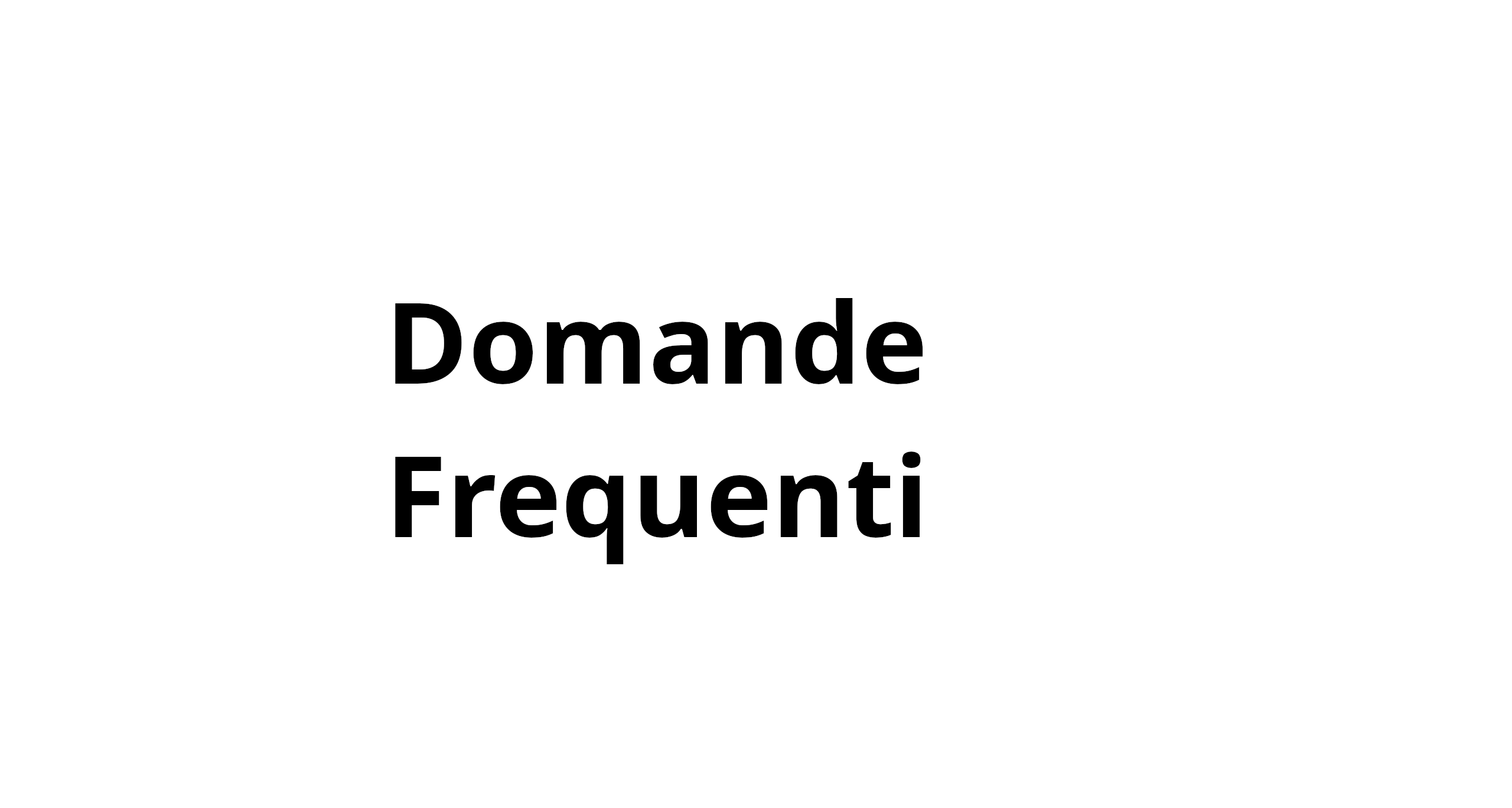 DOMANDE FREQUENTI – FAQ